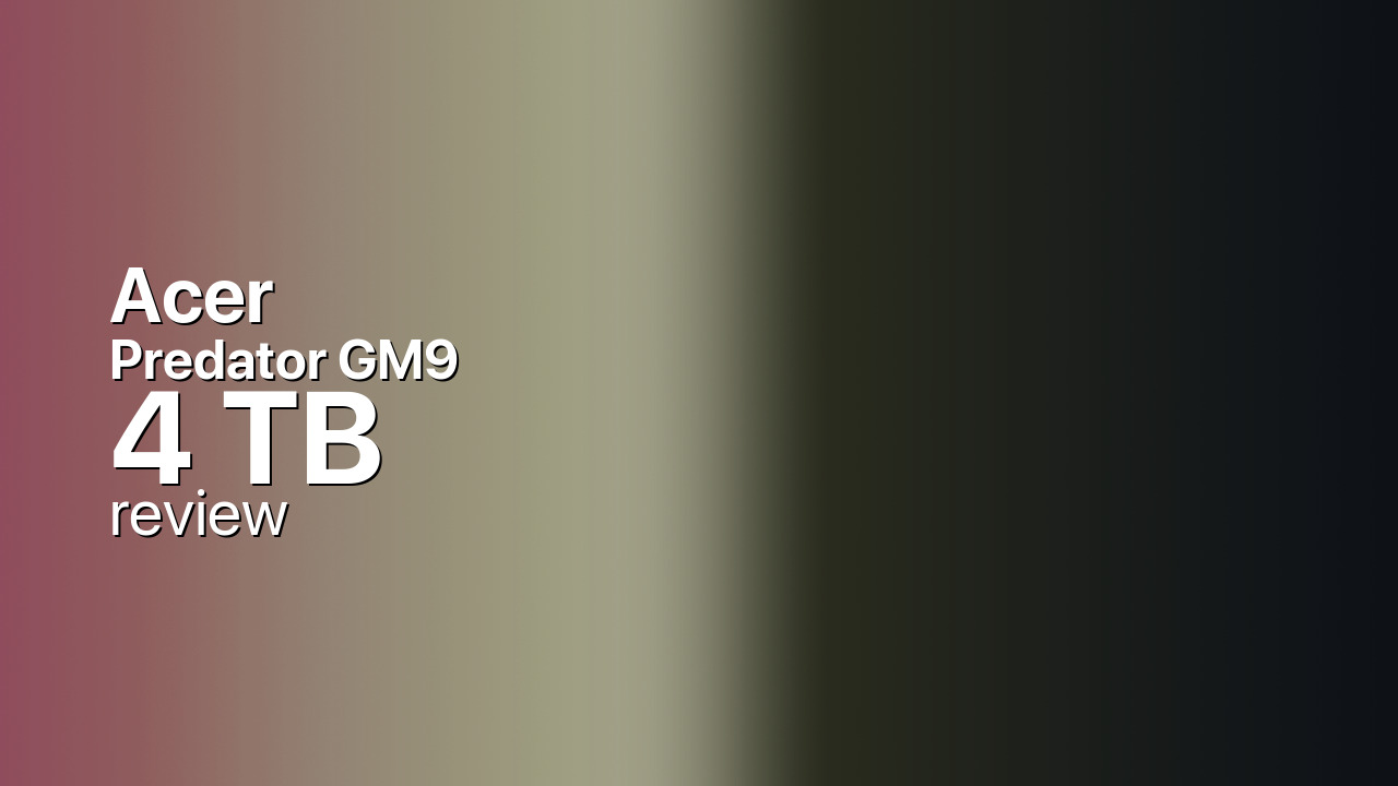 Acer Predator GM9 4TB — DRAM-less PCIe 5.0 NVMe SSD Acer Predator GM9 4TB — DRAM-less PCIe 5.0 NVMe SSD