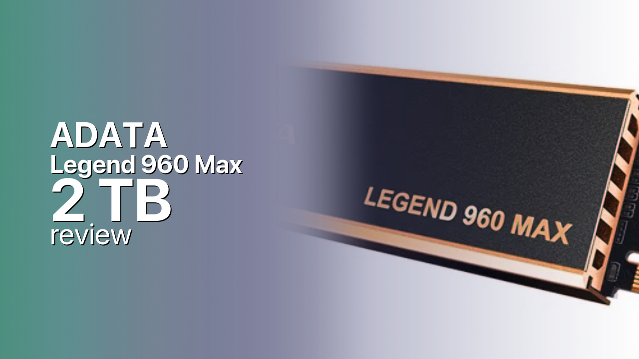 ADATA Legend 960 Max 2 TB: The Gen4 Sweet-Spot With a Heatsink ADATA Legend 960 Max 2 TB: The Gen4 Sweet-Spot With a Heatsink