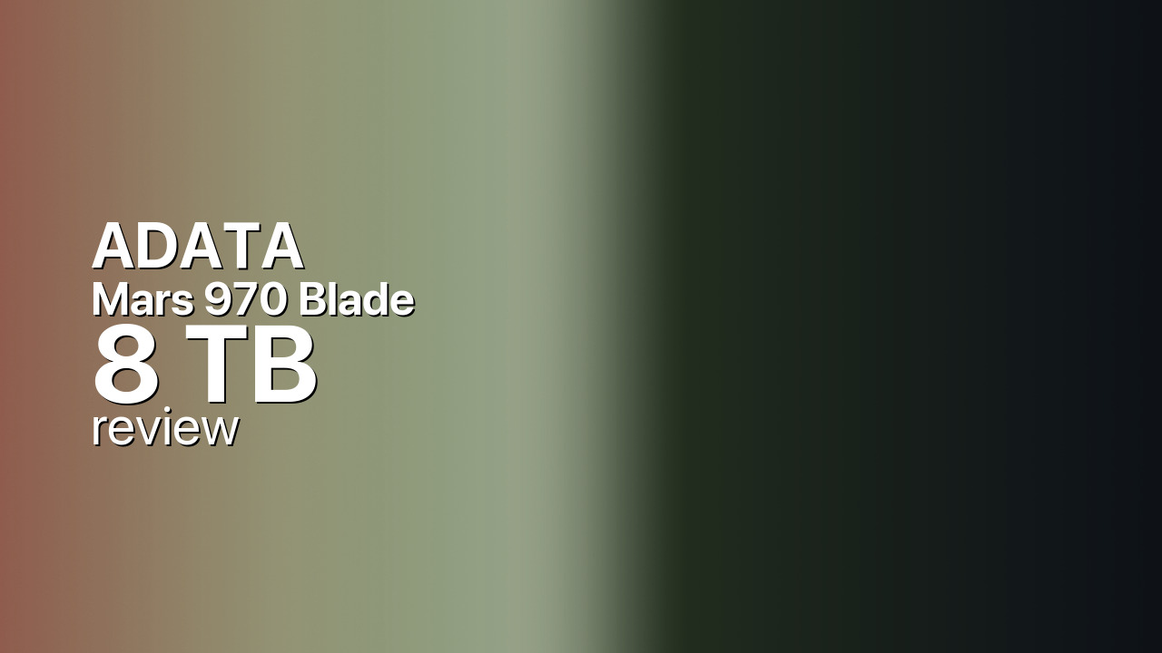 ADATA XPG Mars 970 Blade 8TB — Mid-Range PCIe 5.0 NVMe SSD ADATA XPG Mars 970 Blade 8TB — Mid-Range PCIe 5.0 NVMe SSD