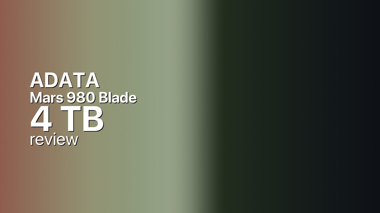 ADATA XPG Mars 980 Blade 4TB — PCIe 5.0 NVMe SSD Review ADATA XPG Mars 980 Blade 4TB — PCIe 5.0 NVMe SSD Review