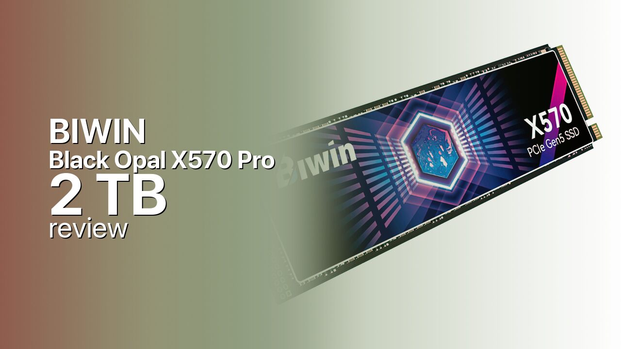 BIWIN Black Opal X570 Pro 2TB — The Gen5 Sweet Spot BIWIN Black Opal X570 Pro 2TB — The Gen5 Sweet Spot