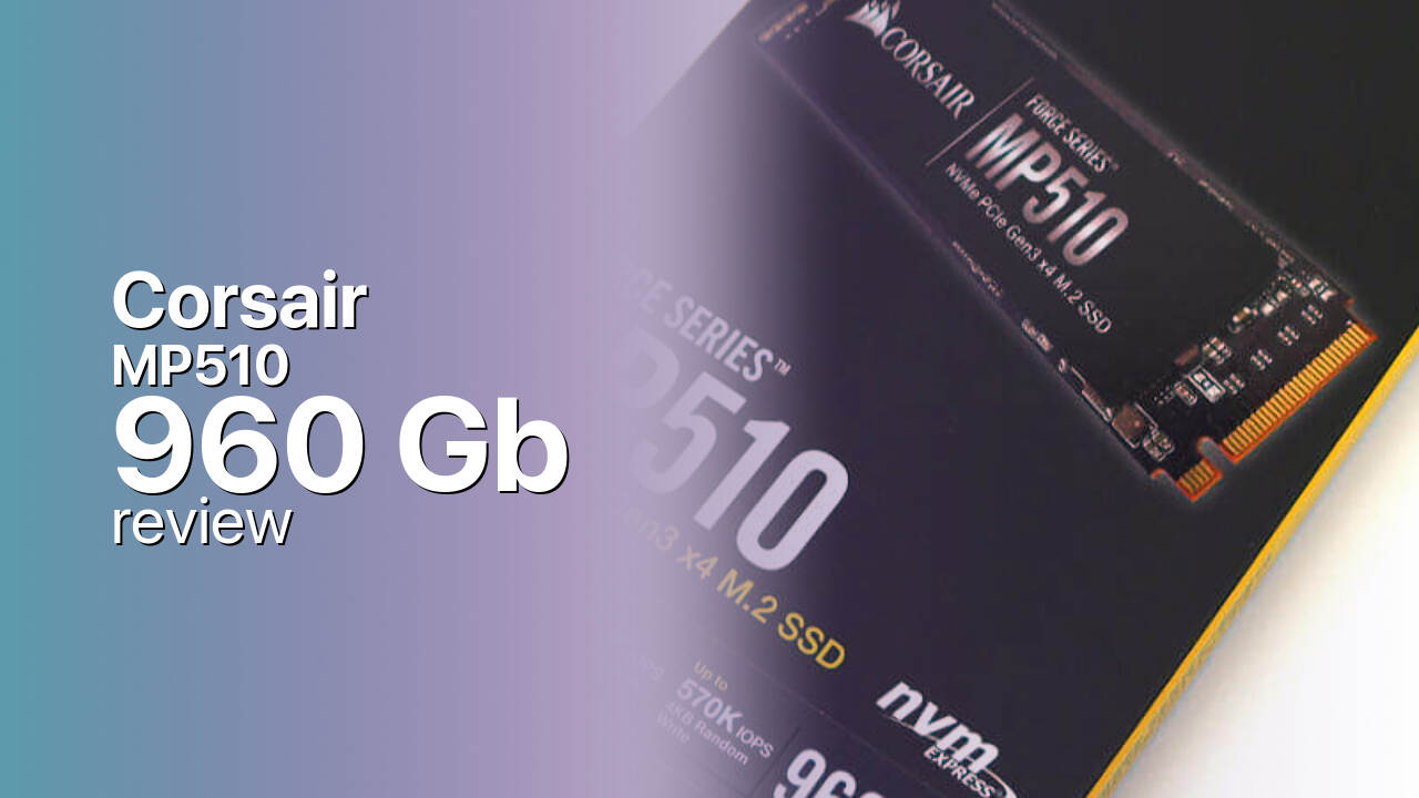Corsair MP510 960Gb SSD technical review