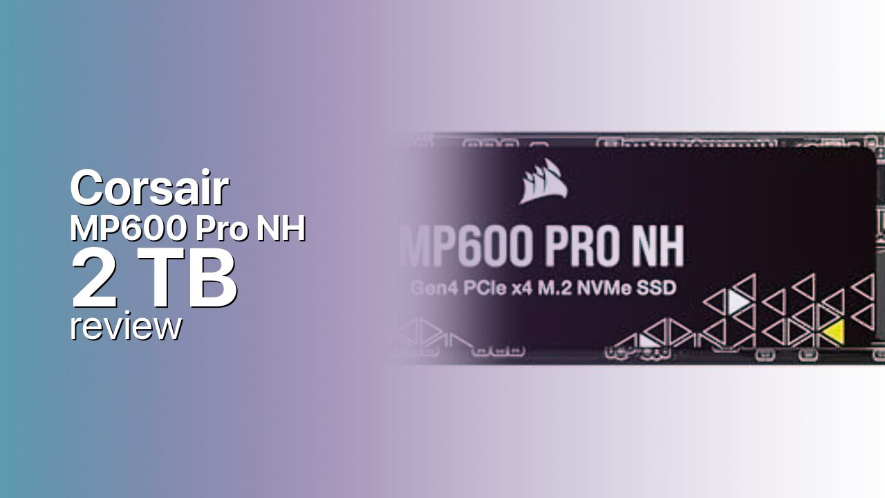 Corsair MP600 Pro NH 2TB NVMe SSD detailed specs Corsair MP600 Pro NH 2TB NVMe SSD detailed specs