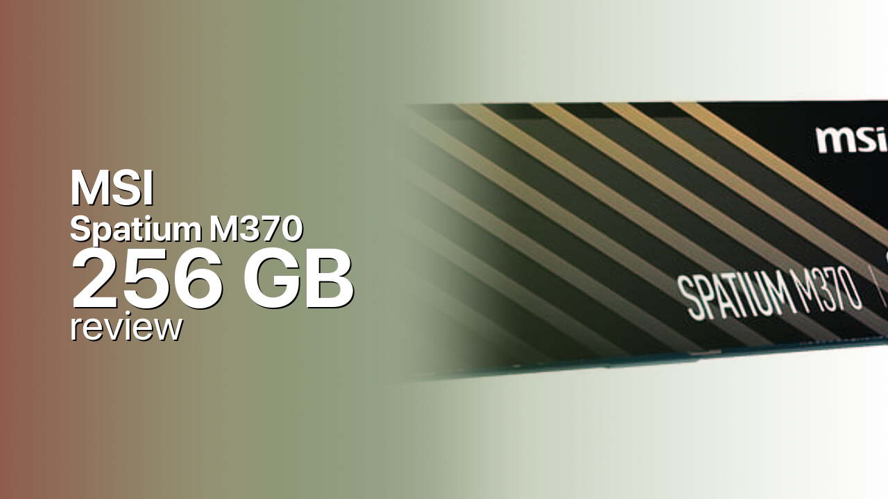MSI Spatium M370 256GB Review: An Honest Gen3 Boot Drive MSI Spatium M370 256GB Review: An Honest Gen3 Boot Drive