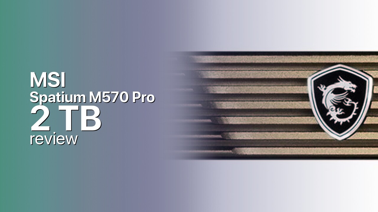 MSI Spatium M570 Pro 2 TB: MSI's Earlier Gen5 Flagship MSI Spatium M570 Pro 2 TB: MSI's Earlier Gen5 Flagship