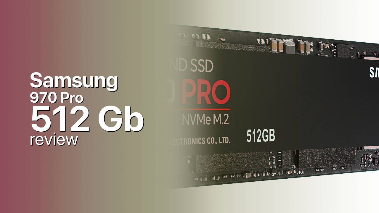 Samsung 970 Pro 512Gb SSD technical review