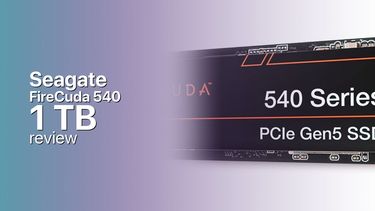 Seagate FireCuda 540 1 TB: Gen5 Gaming on the Phison E26 Seagate FireCuda 540 1 TB: Gen5 Gaming on the Phison E26