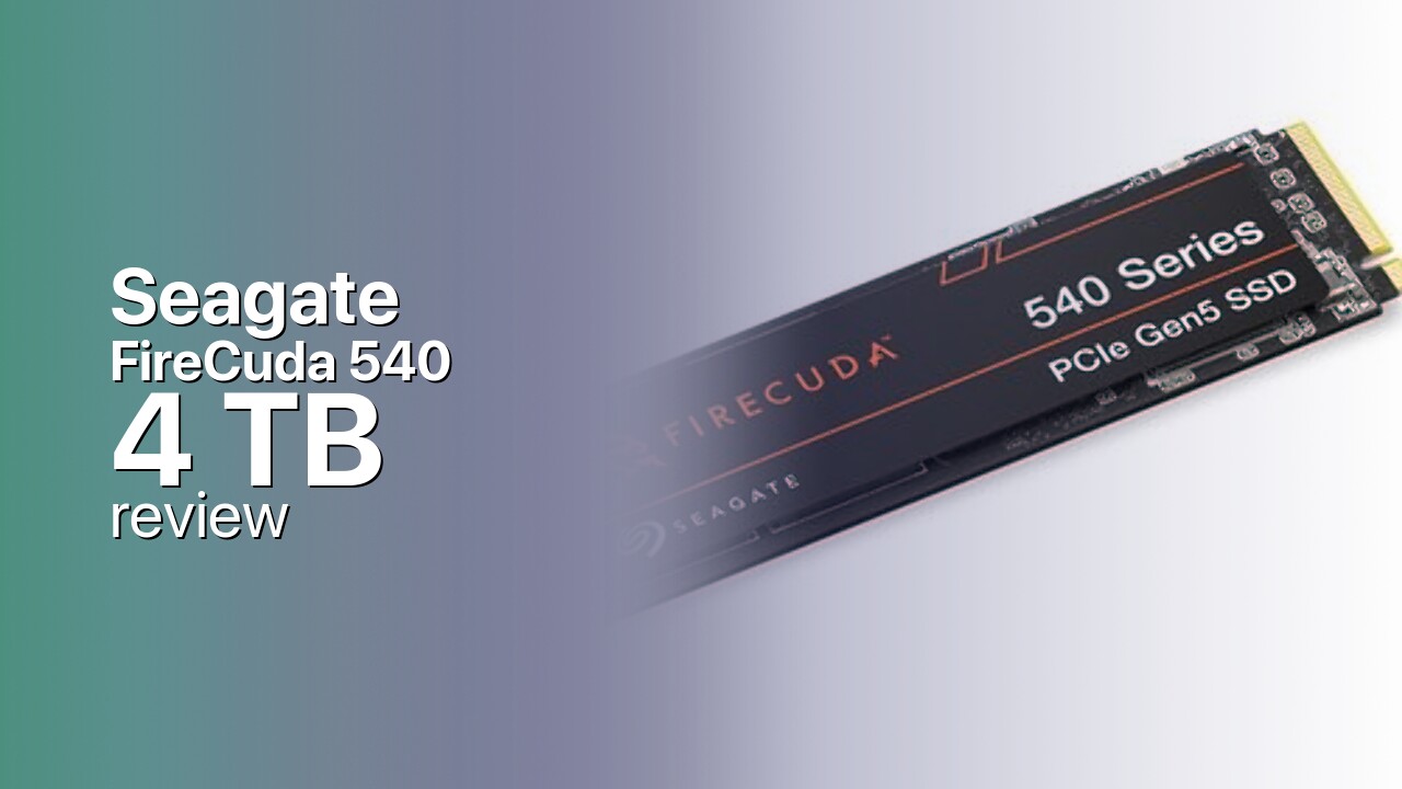 Seagate FireCuda 540 4 TB: Max Capacity, Max Endurance Gen5 Seagate FireCuda 540 4 TB: Max Capacity, Max Endurance Gen5
